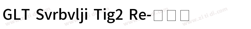 GLT Svrbvlji Tig2 Re字体转换